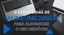 Acelere o Crescimento do Seu Negócio Com essas 6 Estratégias de Marketing Digital